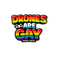 Drones Are Gay Rainbow Sticker